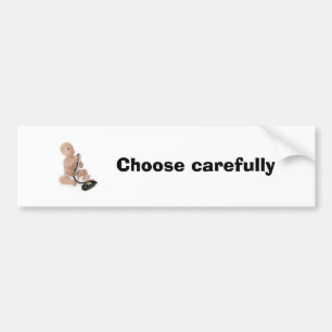 Choose carefully bumper sticker