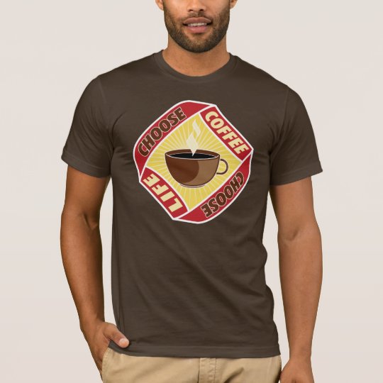 Choose Coffee, Choose Life T-Shirt