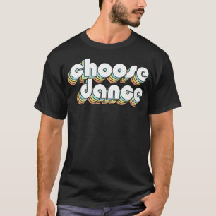 Choose Dance Retro Rainbow Typography Faded Style T-Shirt
