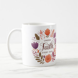 Choose Faith Every Day Coffee Mug