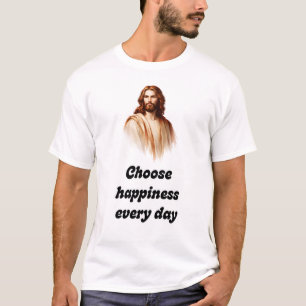 Choose Happiness Every Day Christians T-shirts