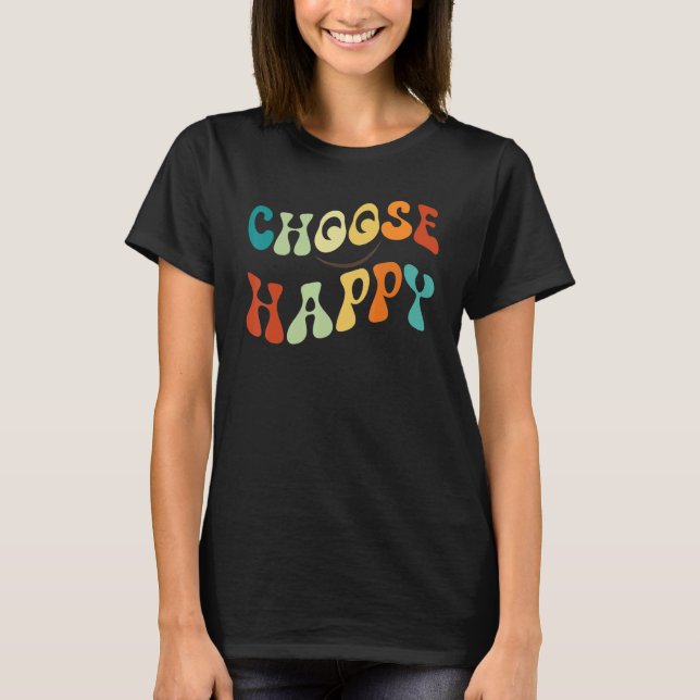 Choose Happy Smile Face Motivate Inspire Choose Ha T-Shirt (Front)