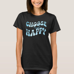 Choose Happy Smile Face Motivate Inspire Choose Ha T-Shirt