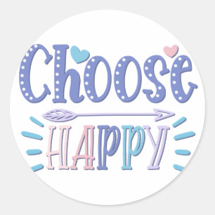 Choose Happy stay positive choosing to be happy Classic Round Sticker