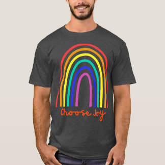 Choose Joy Choose Love Choose Happiness See the Ra T-Shirt