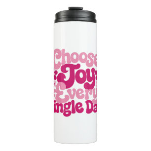 Choose Joy Every Single Day Pink Thermal Tumbler