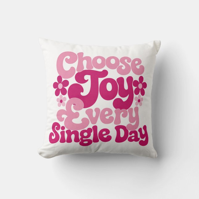 Choose Joy Every Single Day Pink  Throw Pillow (Front)