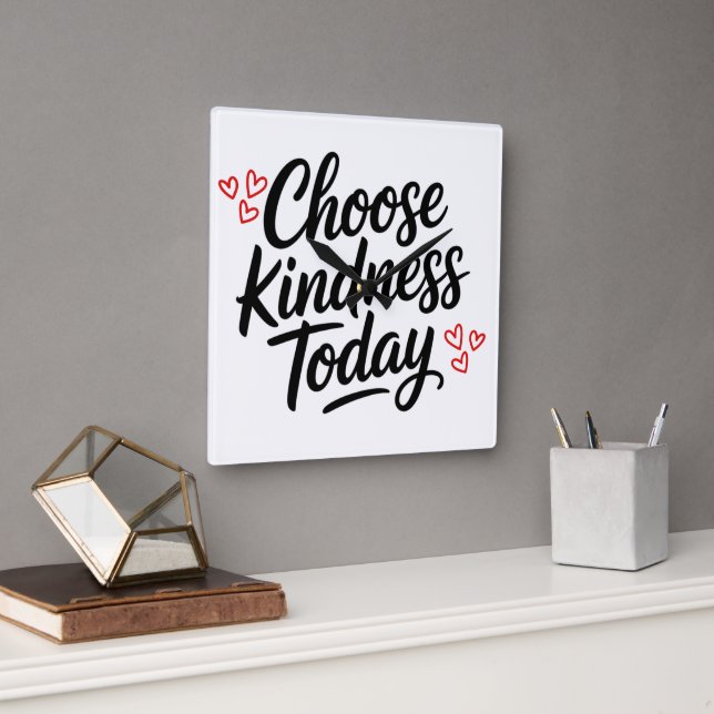 Choose Kindness Today  Positive Quote Square Wall Clock (Office)