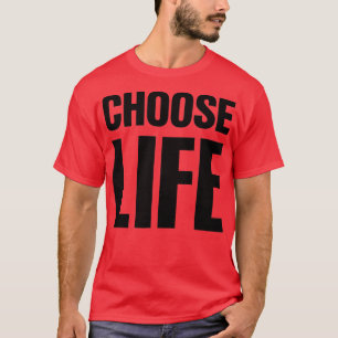 CHOOSE LIFE on Front + CHOOSE LIFE on Back  T-Shirt