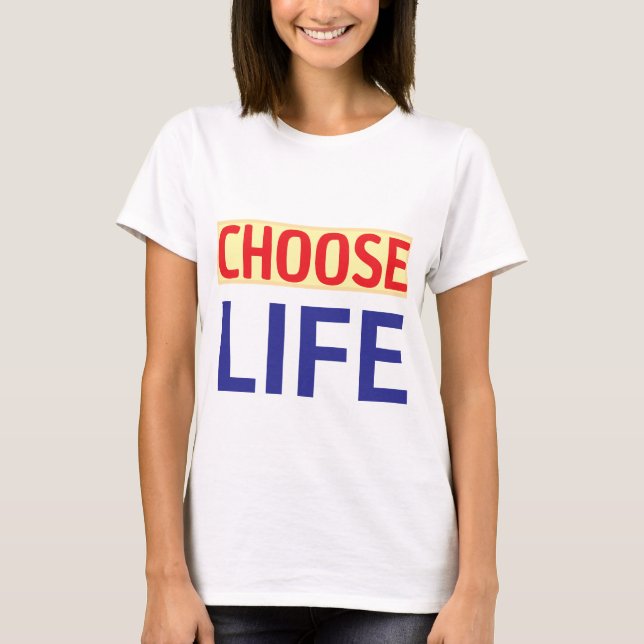 CHOOSE LIFE T-Shirt (Front)