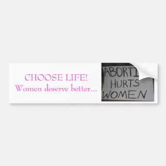 CHOOSE LIFE, Women deserve better...bumper sticker