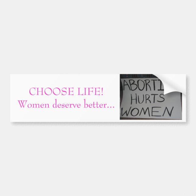CHOOSE LIFE, Women deserve better...bumper sticker (Front)