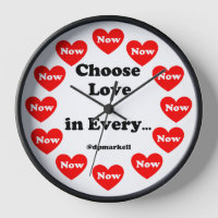 Choose Love in Every Now Wall Clock