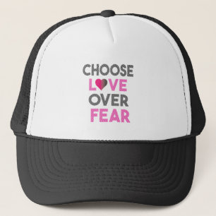 CHOOSE LOVE OVER FEAR TRUCKER HAT