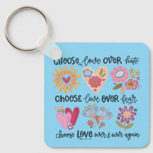 Choose love over hate. Choose love over fear. Keychain