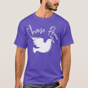 Choose Peace Dove Kindness World Peace Symbol T-Shirt