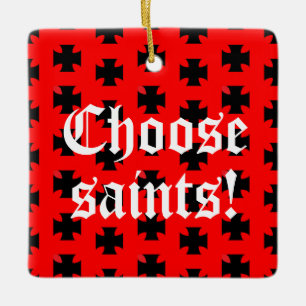 "Choose saints!" Tag Line / Slogan Ceramic Ornament