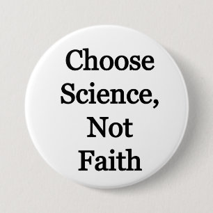 Choose Science, not faith 3 Inch Round Button