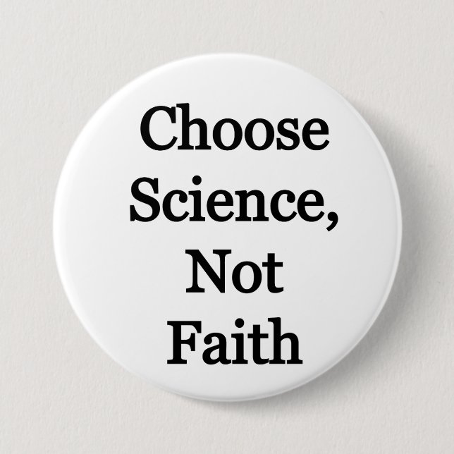 Choose Science, not faith 3 Inch Round Button (Front)