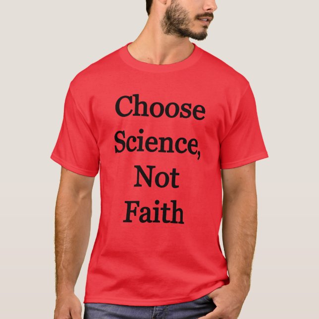 Choose science, not faith T-Shirt (Front)