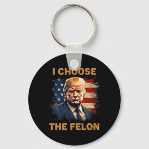 Choose The Felon 2024 Funny Republican Patriot Men Keychain