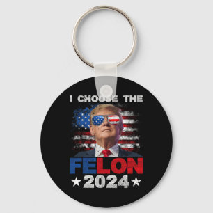 Choose The Felon 2024 Support Trump 2024 Convicted Keychain