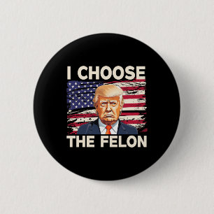 Choose The Felon Funny Pro Trump 2024 American Fla 2 Inch Round Button