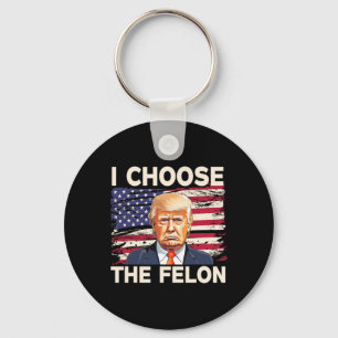 Choose The Felon Funny Pro Trump 2024 American Fla Keychain