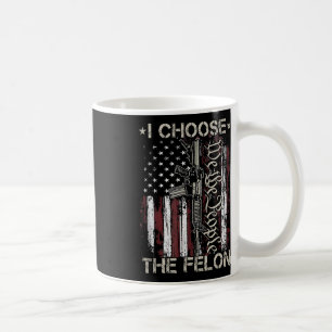 Choose The Felon Funny Trump 2024 Voting Convicted Coffee Mug