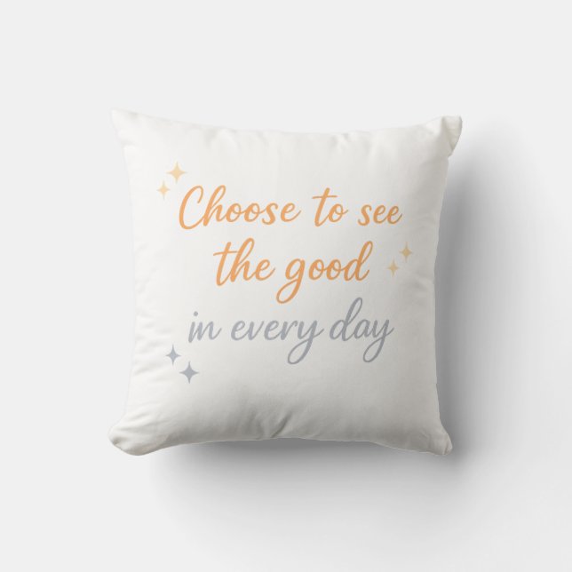 Choose the Good – Positive Quote Design Throw Pillow (Front)