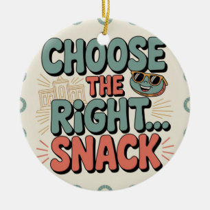 Choose the Right Snack Ceramic Ornament
