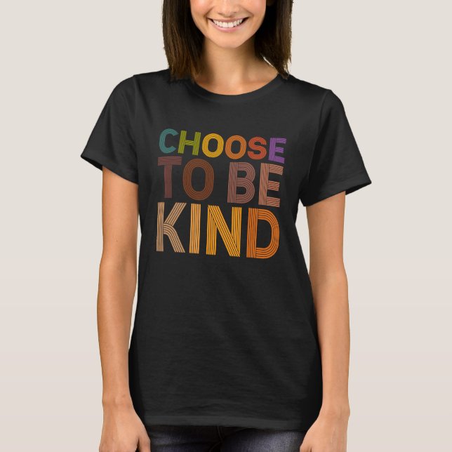 Choose To Be Kind Kindness Day T-Shirt (Front)