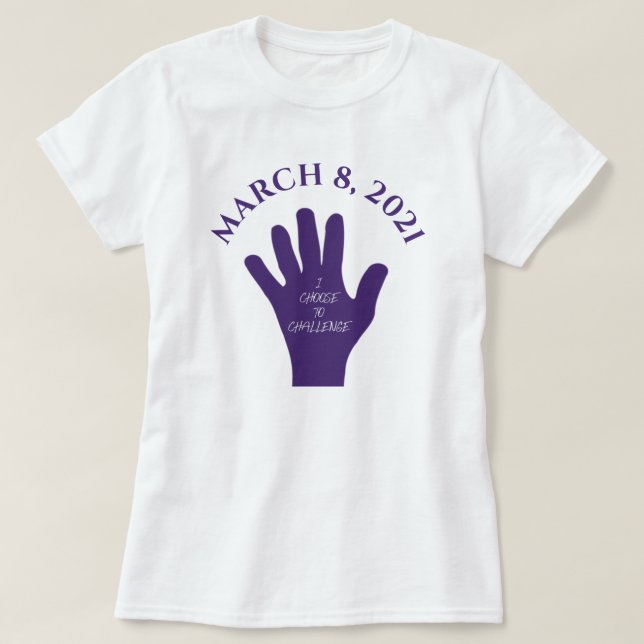 Choose to Challenge March 8 Women's Day 2021 T-Shirt (Design Front)