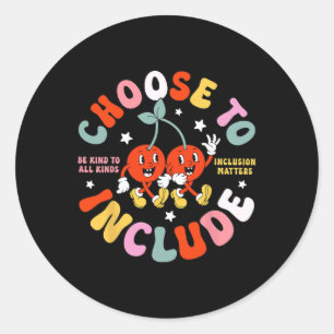 Choose To Include Be Kind To All Kinds Sped Neurod Classic Round Sticker