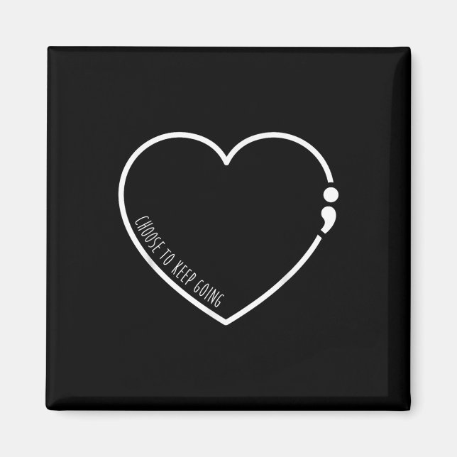 Choose To Keep Going , Semicolon Suicide Preventio Magnet (Front)