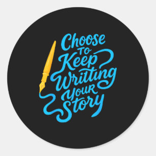 Choose To Keep Writing Your Story Insrational Quot Classic Round Sticker