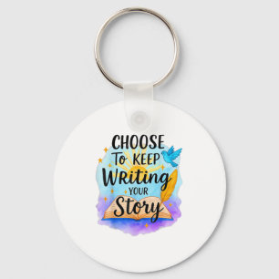 Choose To Keep Writing Your Story Insrational Quot Keychain