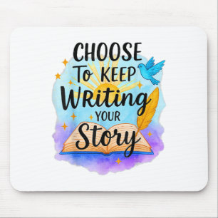 Choose To Keep Writing Your Story Insrational Quot Mouse Pad