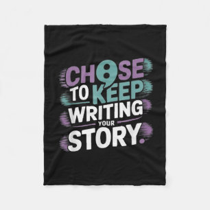 Choose To Keep Writing Your Story Suicide Preventi Fleece Blanket