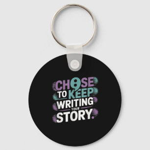 Choose To Keep Writing Your Story Suicide Preventi Keychain