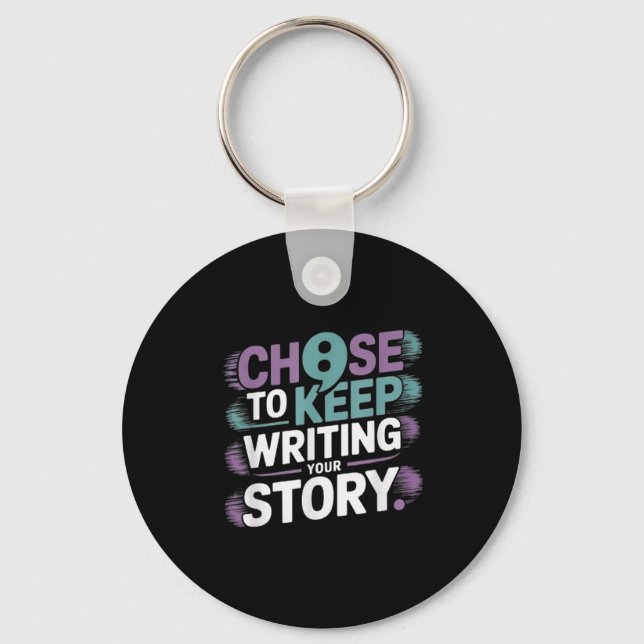 Choose To Keep Writing Your Story Suicide Preventi Keychain (Front)