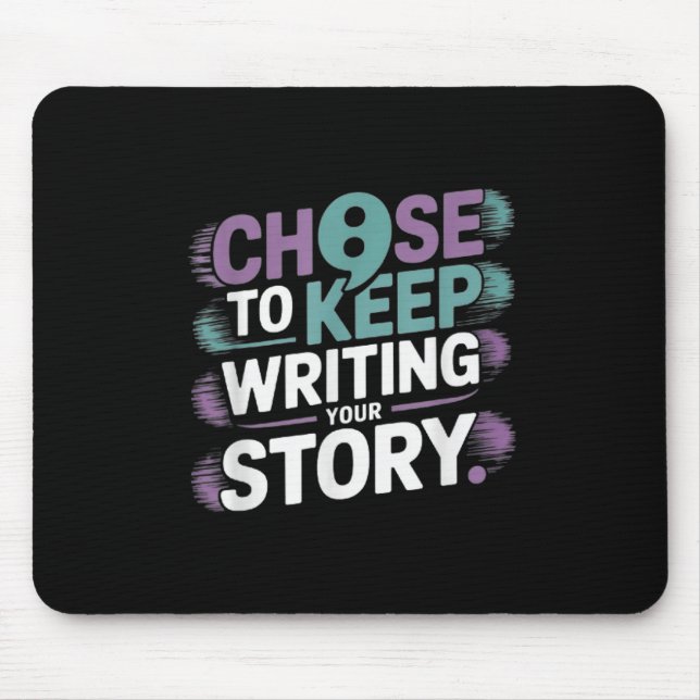Choose To Keep Writing Your Story Suicide Preventi Mouse Pad (Front)
