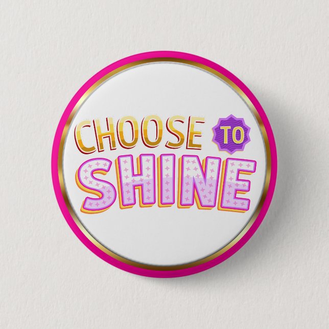Choose to Shine Inspirational Positivity 2 Inch Round Button (Front)