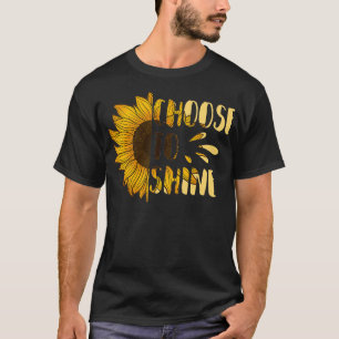 Choose to Shine Sunflower  Floral Art Yellow Flowe T-Shirt