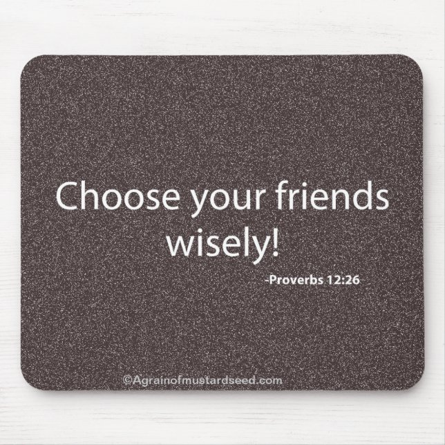 Choose your friends wisely Bible Quote Mouse Pad (Front)