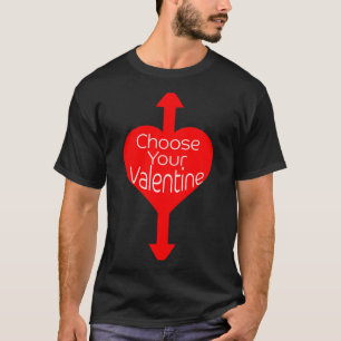 Choose Your Valentine Funny Naughty Valentines Day T-Shirt