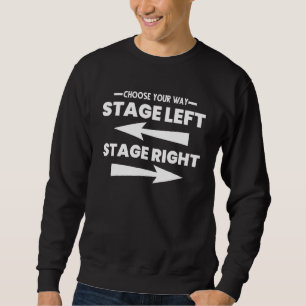 Choose Your Way Stage Left Stage Right Broadway Sweatshirt