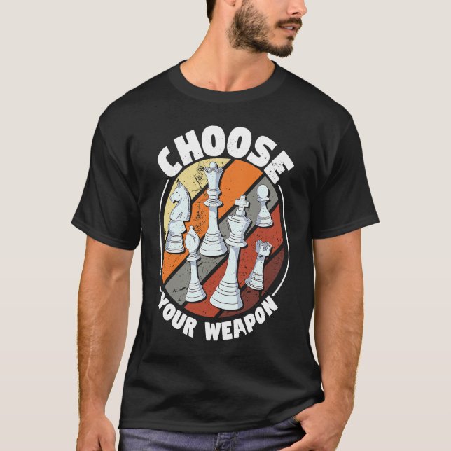Choose your weapon   Chess Saying Chess Player T-Shirt (Front)