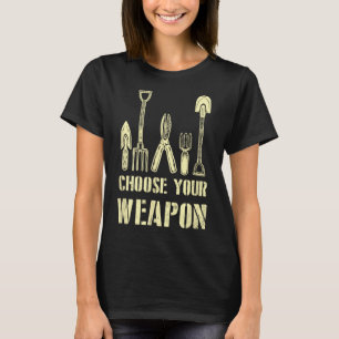 Choose Your Weapon Cool Gardening Pastime Green Th T-Shirt