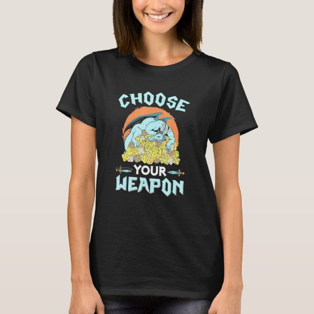 Choose Your Weapon Dice Rpg Pen Paper Roleplay Dra T-Shirt (Front)
